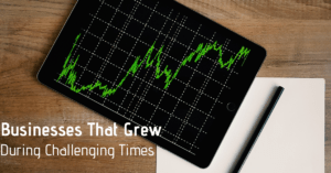 Businesses That Grew During Challenging Times